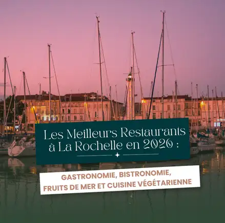 Les Meilleurs Restaurants à La Rochelle en 2026 : Gastronomie, Bistronomie, Fruits de Mer et Cuisine Végétarienne
