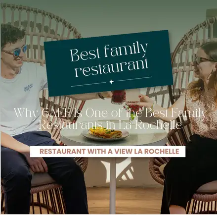 Best Family Restaurant in La Rochelle: GAÉE on the Old Port